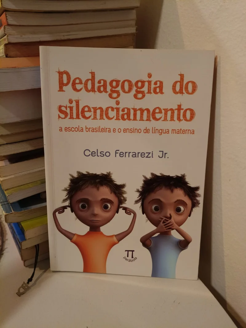 Pedagogia do silenciamento - a escola brasileira e o ensino de lingua materna