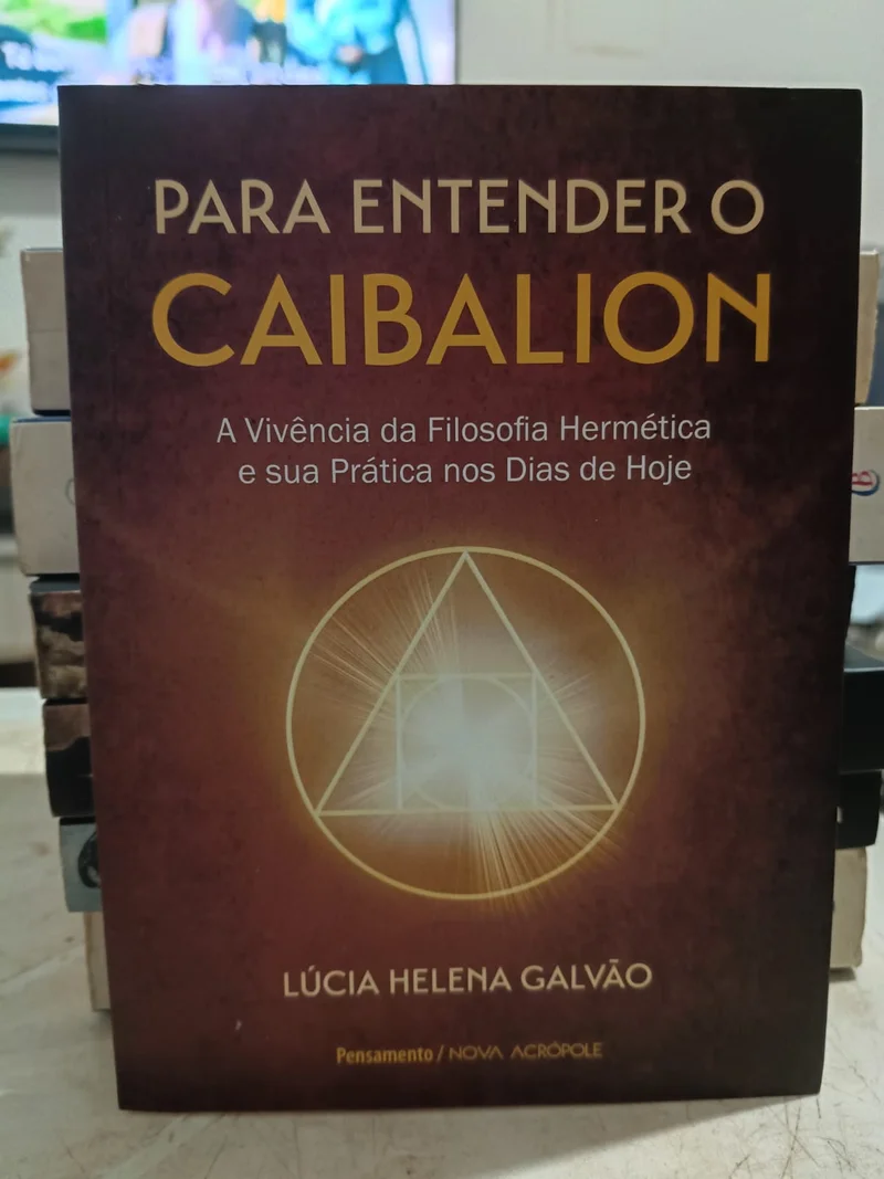 Para entender o Caibalion - A vivência da filosofia hermética e sua prática nos dias de hoje