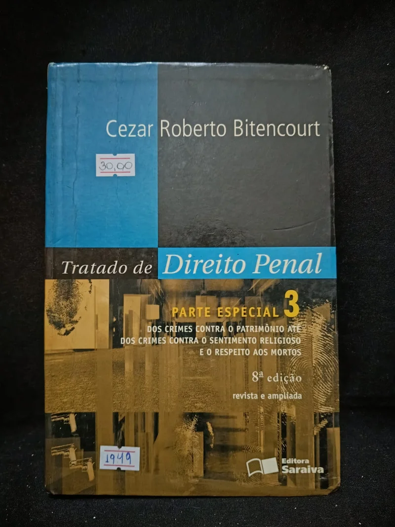 Tratado de Direito Penal - Parte Especial 3 Dos Crimes Contra o Patrimônio Até dos Crimes Contra o Sentimento Religioso e o Respeito aos Mortos