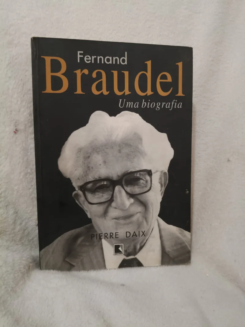 Fernand Braudel - Uma biografia