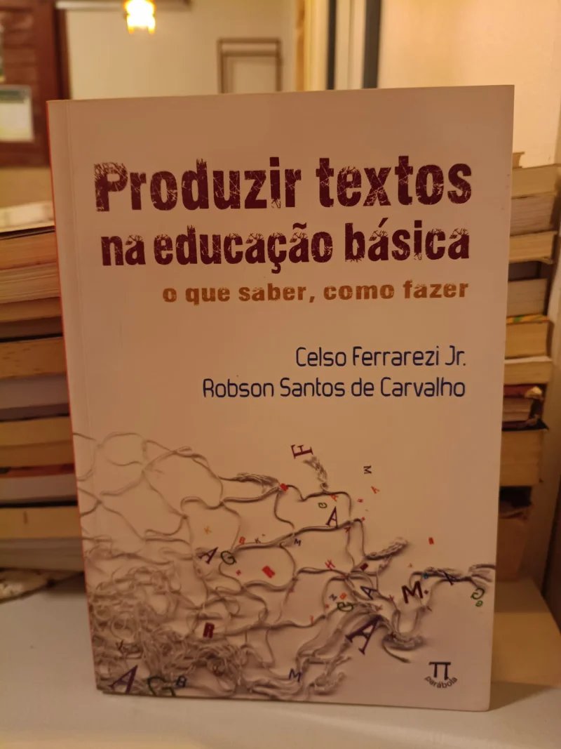 Produzir textos na educação básica - o que saber, como fazer