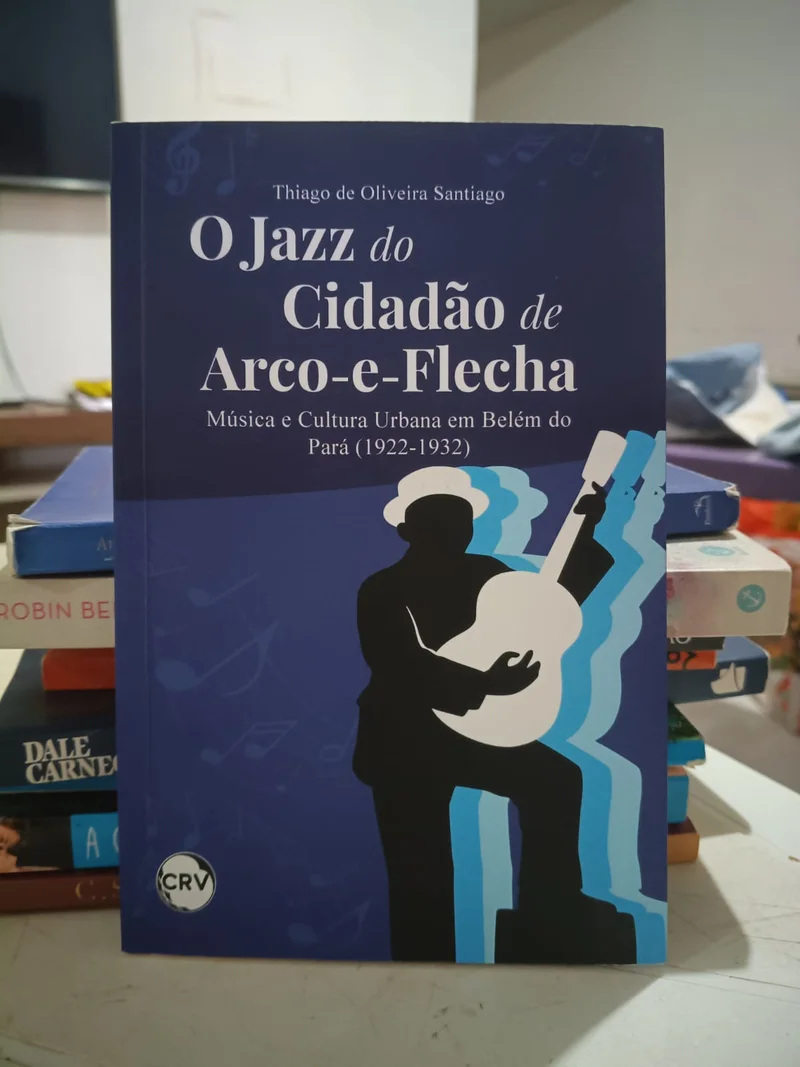 O jazz do cidadão de Arco-e-flecha - Música e cultura urbana em Belé do Pará (1922-1932)